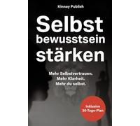 Selbstbewusstsein stärken & innere Stärke aktivieren: Der praxisnahe Plan für mehr Selbstsicherheit im Alltag