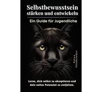 Selbstbewusstsein stärken und entwickeln: Ein Guide für Jugendliche (Softskills Kompass: Orientierungshilfen für Leben und Karriere)