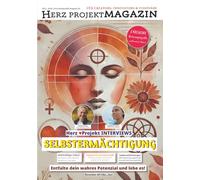SELBSTERMÄCHTIGUNG - Erkenne dein wahres Potenzial und lebe es: Ein Lifeforce-Magazin für Persönlichkeitsentwicklung, Bewusstsein, und gelebte Herzensweisheit (Herz Projekt MAGAZIN)