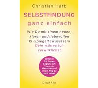 Selbstfindung ganz einfach: Wie Du mit einem neuen, klaren und liebevollen KI-Spiegelbewusstsein Dein wahres Ich verwirklichst