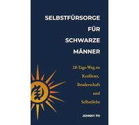 Selbstfürsorge für schwarze Männer: Ein 28-Tage-Weg zu Resilienz, Bruderschaft und Selbstliebe (Self-Care|Cuidado Personal|Soin de Soi|Selbstfürsorge)
