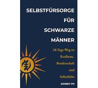 Selbstfürsorge für schwarze Männer: Ein 28-Tage-Weg zu Resilienz, Bruderschaft und Selbstliebe (Self-Care|Cuidado Personal|Soin de Soi|Selbstfürsorge)
