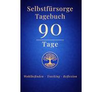 Selbstfürsorge Tagebuch 90 Tage: Stress reduzieren und Überforderung loslassen - Geführtes Journal für Achtsamkeit, Tracking und Reflexion in deinem Tempo (undatiert)