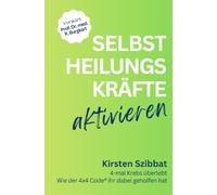 Selbstheilungskräfte aktivieren: 4-mal Krebs überlebt - Wie der 4x4 Code® ihr dabei geholfen hat