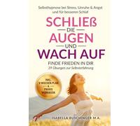 Selbsthypnose bei Stress, Unruhe & Angst und für besseren Schlaf | Schließ die Augen und wach auf - Alte Muster & Blockaden lösen: Finde Frieden in ... (Echt leben - dein Weg zu dir)