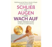 Selbsthypnose bei Stress, Unruhe & Angst und für besseren Schlaf | Schließ die Augen und wach auf - Alte Muster & Blockaden lösen: Finde Frieden in ... (Echt leben - dein Weg zu dir)