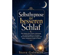 Selbsthypnose für besseren Schlaf: Endlich durchschlafen ohne Grübeln: Mit geführten Selbsthypnose-Übungen, um schneller einzuschlafen, das Gedankenkarussell zu stoppen und erholt aufzuwachen.