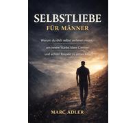 Selbstliebe für Männer: Warum du dich selbst verlieren musst, um innere Stärke, klare Grenzen und echten Respekt zu entwickeln (Der bewusste Mann)