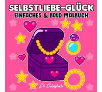Selbstliebe-Glück: Einfaches & Bold Malbuch für Alle Altersgruppen: Entspannende Therapie-Designs mit Süßen Herzen, Blumen und Selbstpflege-Vibes