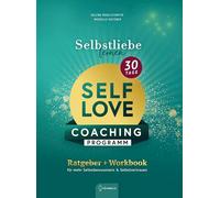 Selbstliebe lernen - Self Love Coaching Programm: 2-in-1 Ratgeber & Workbook: In 30 Tagen zu mehr Selbstvertrauen & Selbstbewusstsein