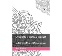 Selbstliebe & Mandala Malbuch: 40 Mandalas zum Ausmalen mit liebevollen Affirmationen