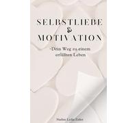 Selbstliebe & Motivation -Dein Weg zu einem erfüllten Leben