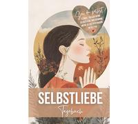 Selbstliebe Tagebuch: Selbstliebe-Workbook für Frauen mit geführten Fragen und täglich neuen Selbstliebe-Übungen für mehr Selbstbewusstsein & Selbstwertgefühl.