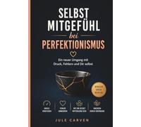 Selbstmitgefühl bei Perfektionismus: Ein neuer Umgang mit Druck, Fehlern und Dir selbst