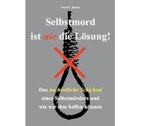Selbstmord ist nie die Lösung!: Das nachtodliche Schicksal eines Selbstmörders und wie wir ihm helfen können