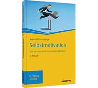 Selbstmotivation: Wie Sie dauerhaft leistungsfähig bleiben: 259