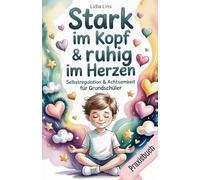 Selbstregulation & Achtsamkeit für Grundschüler: Praxisbuch - Liebevolle Übungen für gefühlsstarke & sensible Kinder für mehr Selbstbewusstsein, ... mit Herz & Verstand - Die Mitmachbuchreihe)