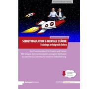Selbstregulation & Mentale Stärke | Trainings erfolgreich leiten: Das Praxisbuch für Coachs & Trainer. Agile New Leadership Methoden & Seminarkonzepte (Edition Training aktuell)