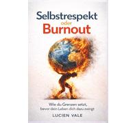 Selbstrespekt oder Burnout: Wie du Grenzen setzt, bevor dein Leben dich dazu zwingt