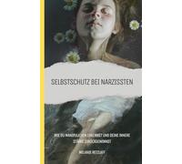 Selbstschutz bei Narzissten: Wie du Manipulation erkennst und deine innere Stärke zurückgewinnst