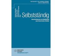 Selbstständig: Geschichtslernen als Befähigung zum historischen Denken Festschrift für Andreas Körber zum 60. Geburtstag