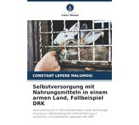 Selbstversorgung mit Nahrungsmitteln in einem armen Land, Fallbeispiel DRK: Kaninchenzucht in Familienbetrieben: eine nachhaltige Lösung zur ... in ländlichen und stadtnahen Gebieten der DRK