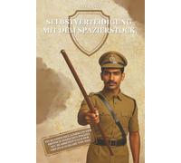 Selbstverteidigung mit dem Spazierstock: Nach der britischen „Walking Stick Method of Self Defence“ von 1923 (Fitness Crusader: Alles rund um Training, Technik und die Mentalität des Kämpfers)