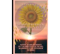 Selbstvertrauen mit Fibonacci: Sanft stark werden in 7 Schritten zu Ruhe, Klarheit und innerer Stärke