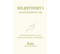 SELBSTWERT I: Die Rückkehr zu dir