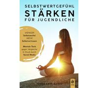 Selbstwertgefühl stärken für Jugendliche: Weniger Selbstzweifel, mehr Selbstvertrauen - Mentale Tools gegen Vergleiche & Druck durch Social Media (Kopf & Herz - Mentale Stärke für Jugendliche)