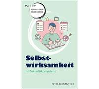 Selbstwirksamkeit - das Ende der Hilflosigkeit: Wiley - gesundes Leben - starke Karriere