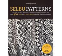 Selbu Patterns: Discover the Rich History of a Norwegian Knitting Tradition with Over 400 Charts and Classic Designs for Socks, Hats, and Sweaters