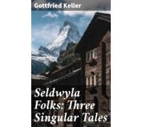 Seldwyla Folks: Three Singular Tales (ebook)