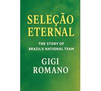 Seleção Eternal: The Story of Brazil's National Team