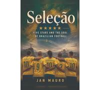 Seleção: Five Stars and the Soul of Brazilian Football