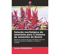 Seleção morfológica do amaranto para o sistema de sementes do Benim: Método de caraterização agro-morfológica de novas linhas de amaranto candidatas à inclusão no Catálogo.