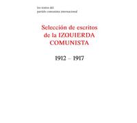 Selección de escritos de la IZQUIERDA COMUNISTA 1912 - 1917 (Los textos del Partido Comunista Internacional)
