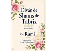 Selección del Diván de Shams de Tabriz: En español: Por Rumi: Poemas eternos sobre el amor, la sabiduría y el despertar espiritual: Traducido por Hojat Naghshejahan