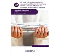 Selección, elaboración, adaptación y utilización de materiales, medios y recursos didácticos en formación profesional para el empleo. ssce0110 - docencia de la formación profesional para el empleo