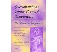 Selecionando Os Pontos Certos De Acupuntura Um Manual De Acupuntura (Em Portuguese do Brasil)