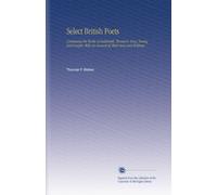 Select British Poets: Containing the Works of Goldsmith, Thomson, Gray, Young, and Cowper, With an Account of Their Lives and Writings,