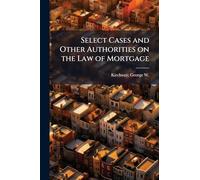 Select Cases and Other Authorities on the Law of Mortgage