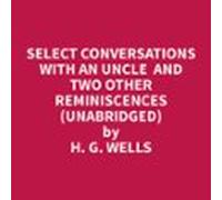 Select Conversations With An Uncle And Two Other Reminiscences (unabr