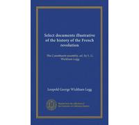 Select documents illustrative of the history of the French revolution (v.02): The Constituent assembly, ed. by L. G. Wickham Legg