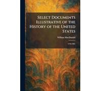 Select Documents Illustrative of the History of the United States: 1776-1861