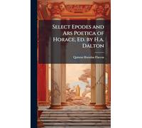 Select Epodes and Ars Poetica of Horace, Ed. by H.a. Dalton