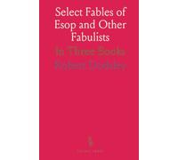 Select Fables of Esop and Other Fabulists: In Three Books