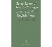 Select Letter of Pliny the Younger: Latin Text, With English Notes