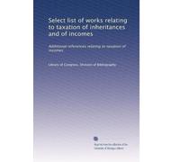 Select list of works relating to taxation of inheritances and of incomes: Additional references relating to taxation of incomes