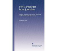 Select passages from Josephus: Tacitus, Suetonius, Dio Cassius, illustrative of Christianity in the first century